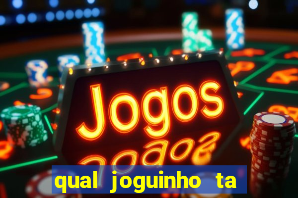 qual joguinho ta pagando agora